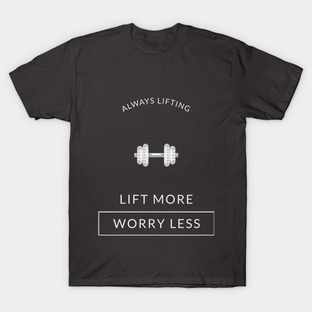 Lift More, Worry Less T-Shirt by TrendyShopTH